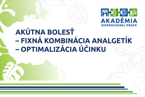 AKADÉMIA DISPENZAČNEJ PRÁCE – Akútna bolesť – fixná kombinácia analgetík – optimalizácia účinku