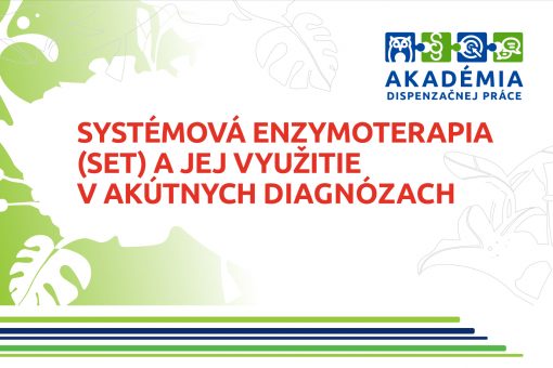 AKADÉMIA DISPENZAČNEJ PRÁCE – Systémová enzymoterapia (SET) a jej využitie v akútnych diagnózach