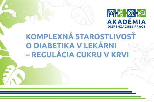 AKADÉMIA DISPENZAČNEJ PRÁCE – Komplexná starostlivosť o diabetika v lekárni – regulácia cukru v krvi