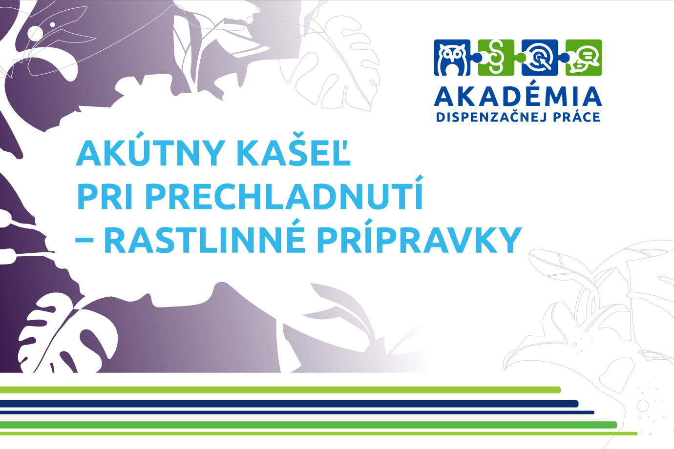 AKADÉMIA DISPENZAČNEJ PRÁCE – AKÚTNY KAŠEĽ PRI PRECHLADNUTÍ – RASTLINNÉ PRÍPRAVKY