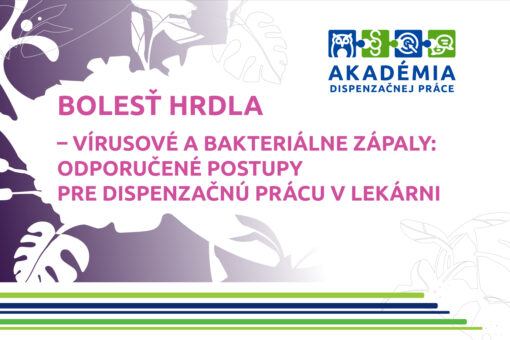 AKADÉMIA DISPENZAČNEJ PRÁCE – BOLESŤ HRDLA – VÍRUSOVÉ A BAKTERIÁLNE ZÁPALY: ODPORUČENÉ POSTUPY PRE DISPENZAČNÚ PRÁCU V LEKÁRNI