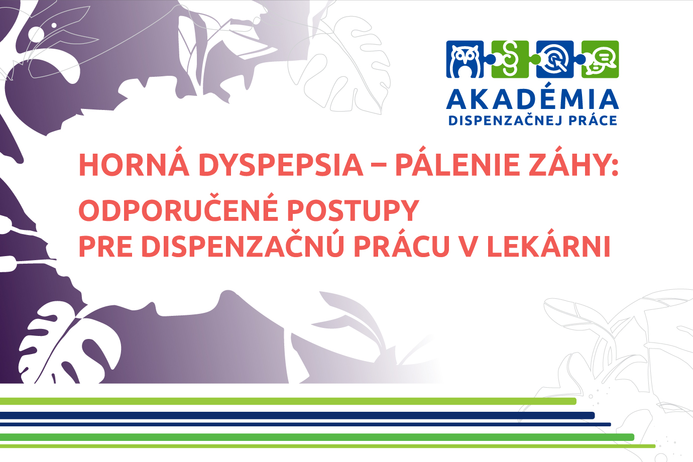 AKADÉMIA DISPENZAČNEJ PRÁCE – HORNÁ DYSPEPSIA – PÁLENIE ZÁHY: ODPORUČENÉ POSTUPY PRE DISPENZAČNÚ PRÁCU V LEKÁRNI