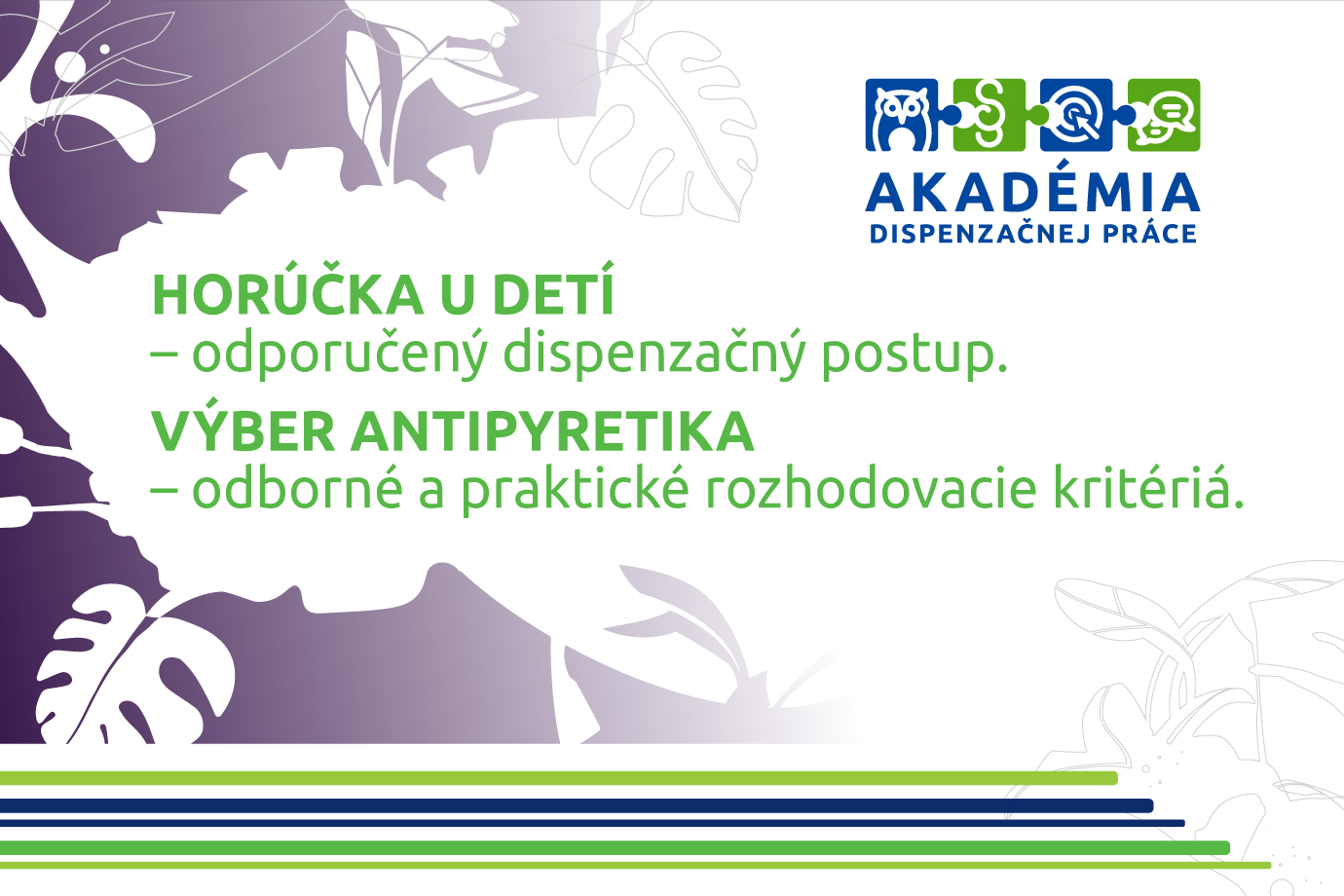 AKADÉMIA DISPENZAČNEJ PRÁCE – Horúčka u detí – odporučený dispenzačný postup / Výber antipyretika – odborné a praktické rozhodovacie kritériá.